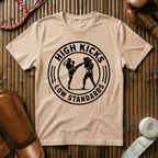 High Kicks Low Standards - T‑Shirt