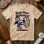 Teep Your Distance - T-Shirt
