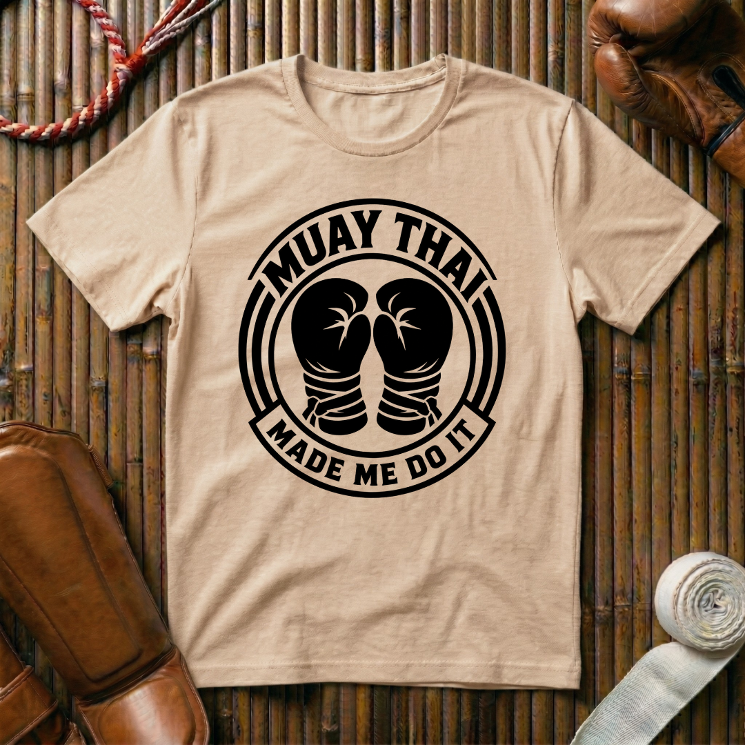 Muay Thai Made Me Do It - T‑Shirt