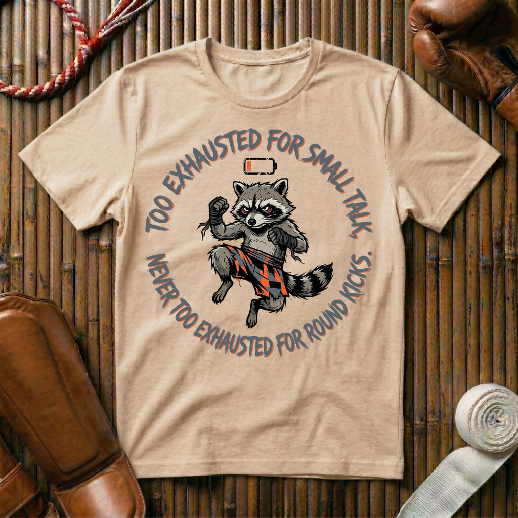 Too Exhausted For Smalltalk Never Too Exhausted For Kicks - T-Shirt