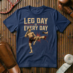 Leg Day Is Every Day - T-Shirt