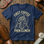First Coffee - Then Clinch - T-Shirt