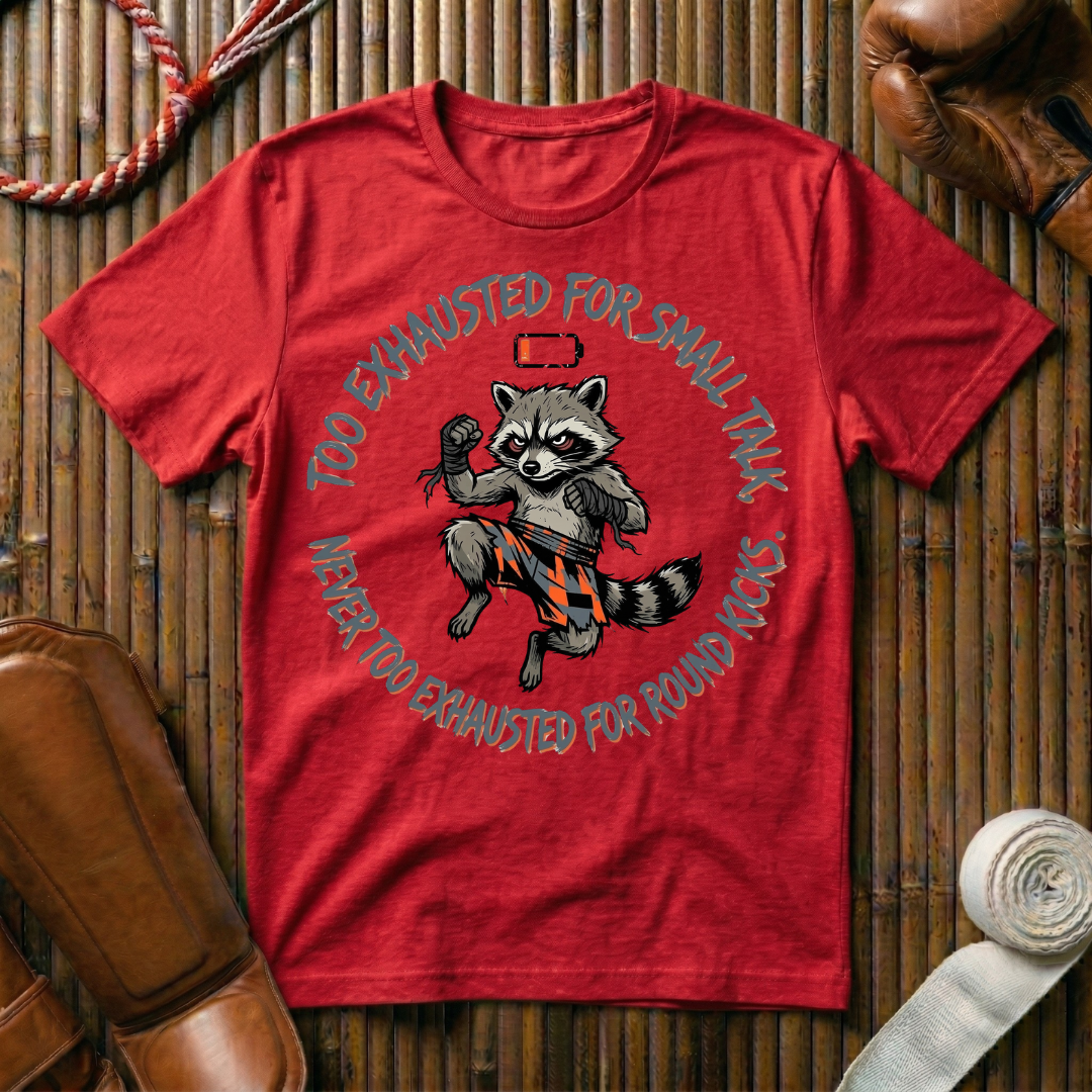 Too Exhausted For Smalltalk Never Too Exhausted For Kicks - T-Shirt