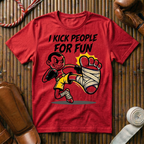 I Kick People For Fun - T-Shirt
