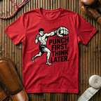 Punch First, Think Later - T-Shirt