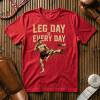Leg Day Is Every Day - T-Shirt
