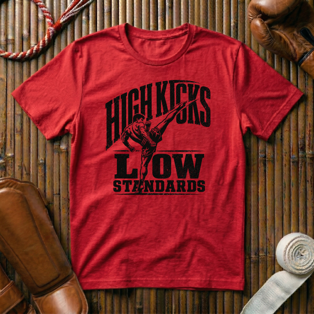 High Kicks Low Standards - T‑Shirt