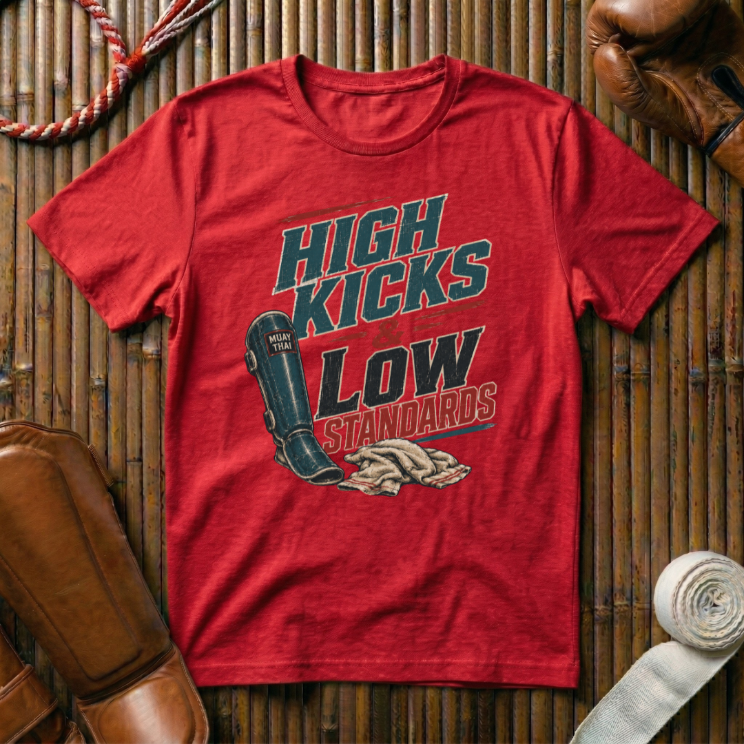 High Kicks Low Standards - T-Shirt