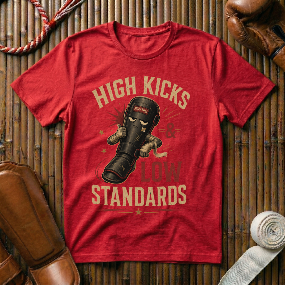 High Kicks Low Standards - T-Shirt
