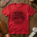 Pressure Makes Fighters - T-Shirt