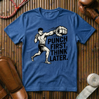 Punch First, Think Later - T-Shirt