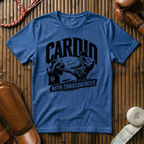 Cardio With Consequences - T‑Shirt