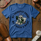 My Therapist Knows My Coaches Name - T-Shirt