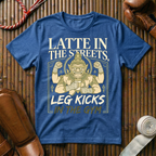 Latte In The Streets, Leg Kicks In The Gym - T-Shirt
