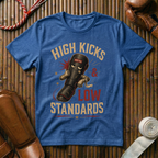 High Kicks Low Standards - T-Shirt