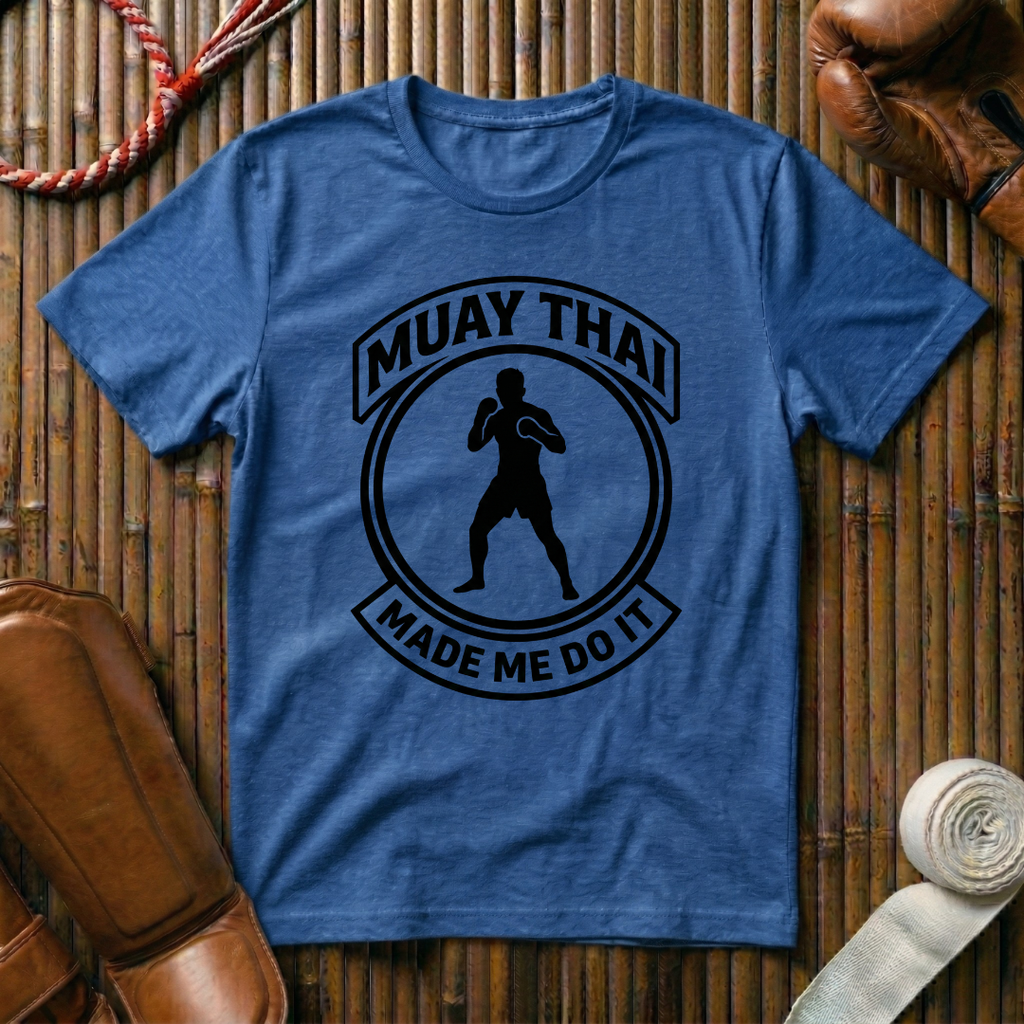 Muay Thai Made Me Do It - T‑Shirt