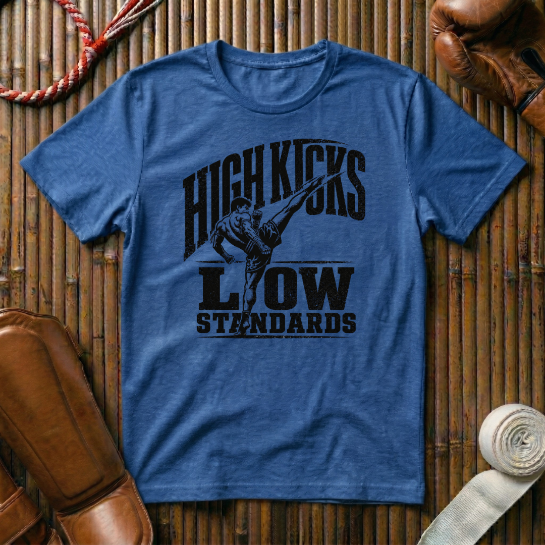 High Kicks Low Standards - T‑Shirt