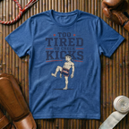 Too Tired To Check Kicks - T‑Shirt