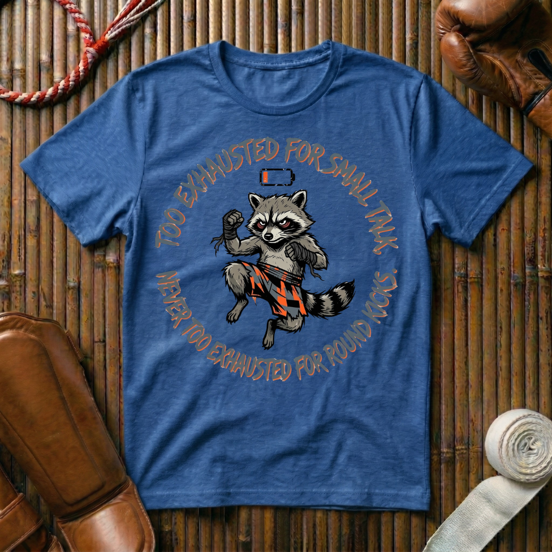 Too Exhausted For Smalltalk Never Too Exhausted For Kicks - T-Shirt