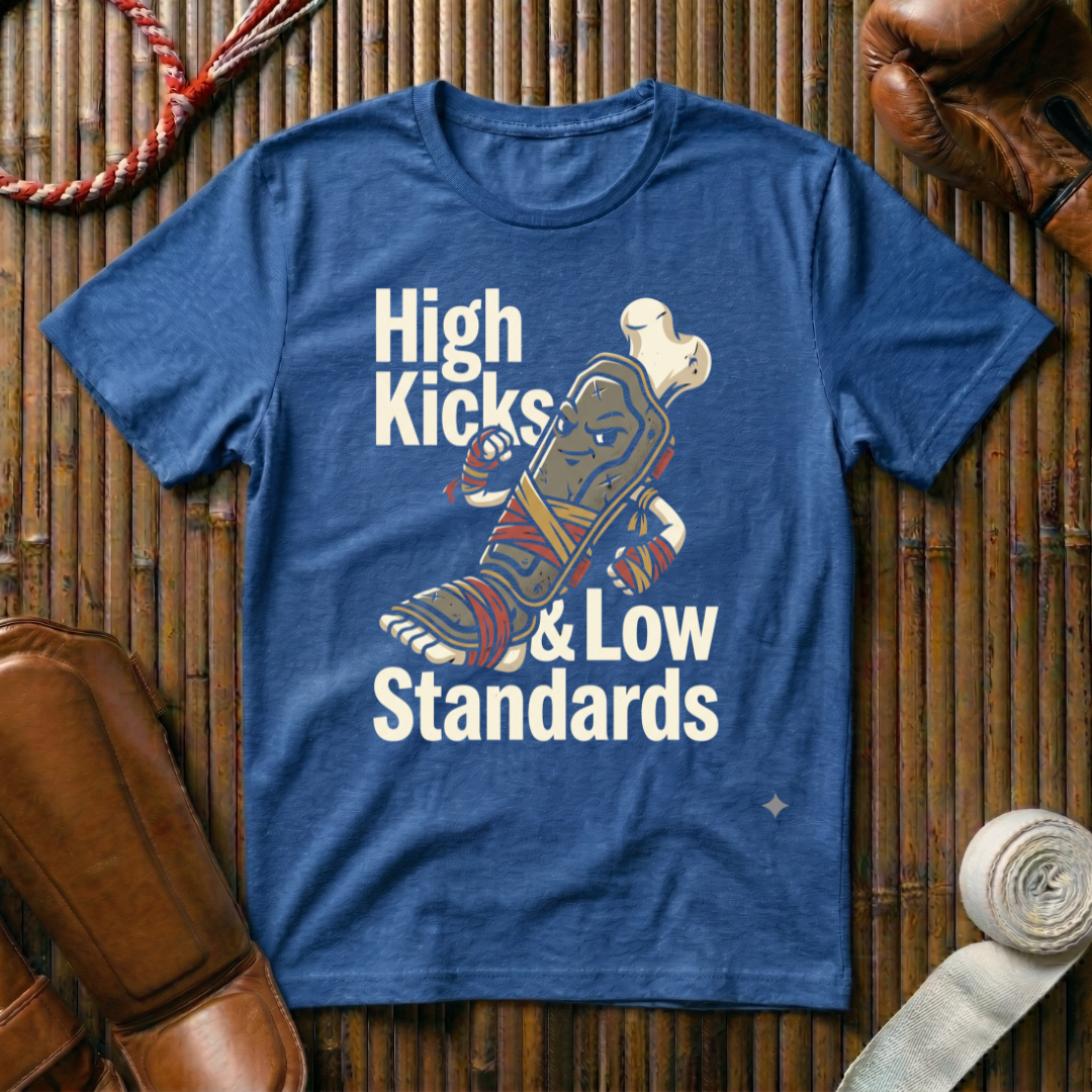 High Kicks Low Standards - T-Shirt