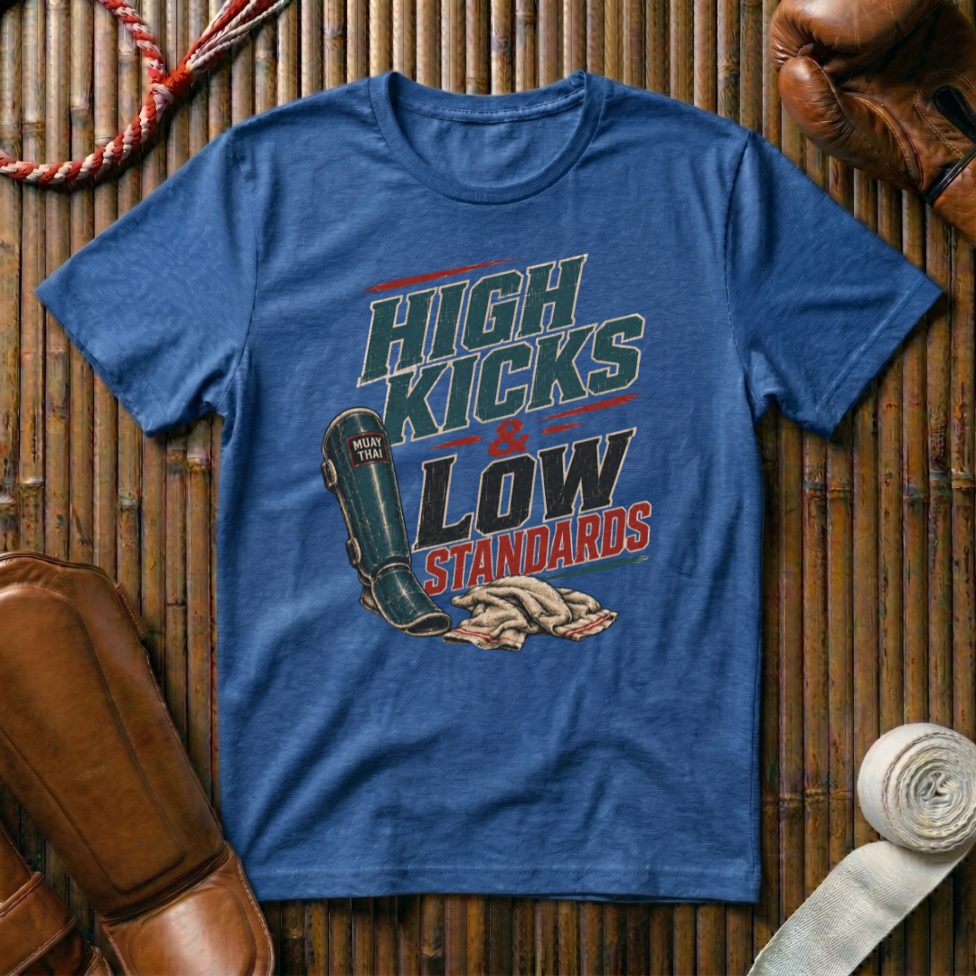 High Kicks Low Standards - T-Shirt