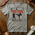 I Kick People For Fun - T-Shirt