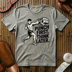 Punch First, Think Later - T-Shirt
