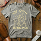 First Coffee - Then Clinch - T-Shirt