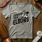 Espresso Then Elbows - T-Shirt