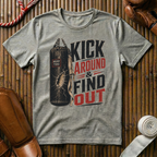 Kick Around & Find Out - T-Shirt