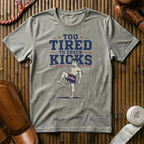 Too Tired To Check Kicks - T‑Shirt
