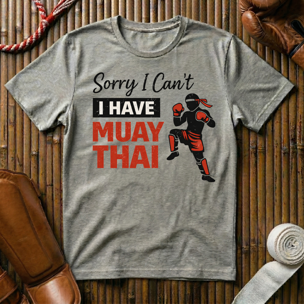 Sorry I Can`t I Have Muay Thai - T-Shirt