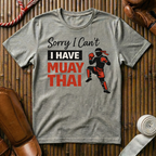Sorry I Can`t I Have Muay Thai - T-Shirt