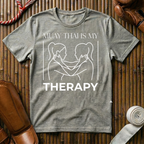 Muay Thai Is My Therapy - T-Shirt