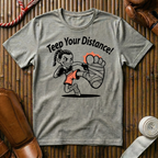 Teep Your Distance - T-Shirt