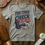 Too Tired To Check Kicks - T‑Shirt