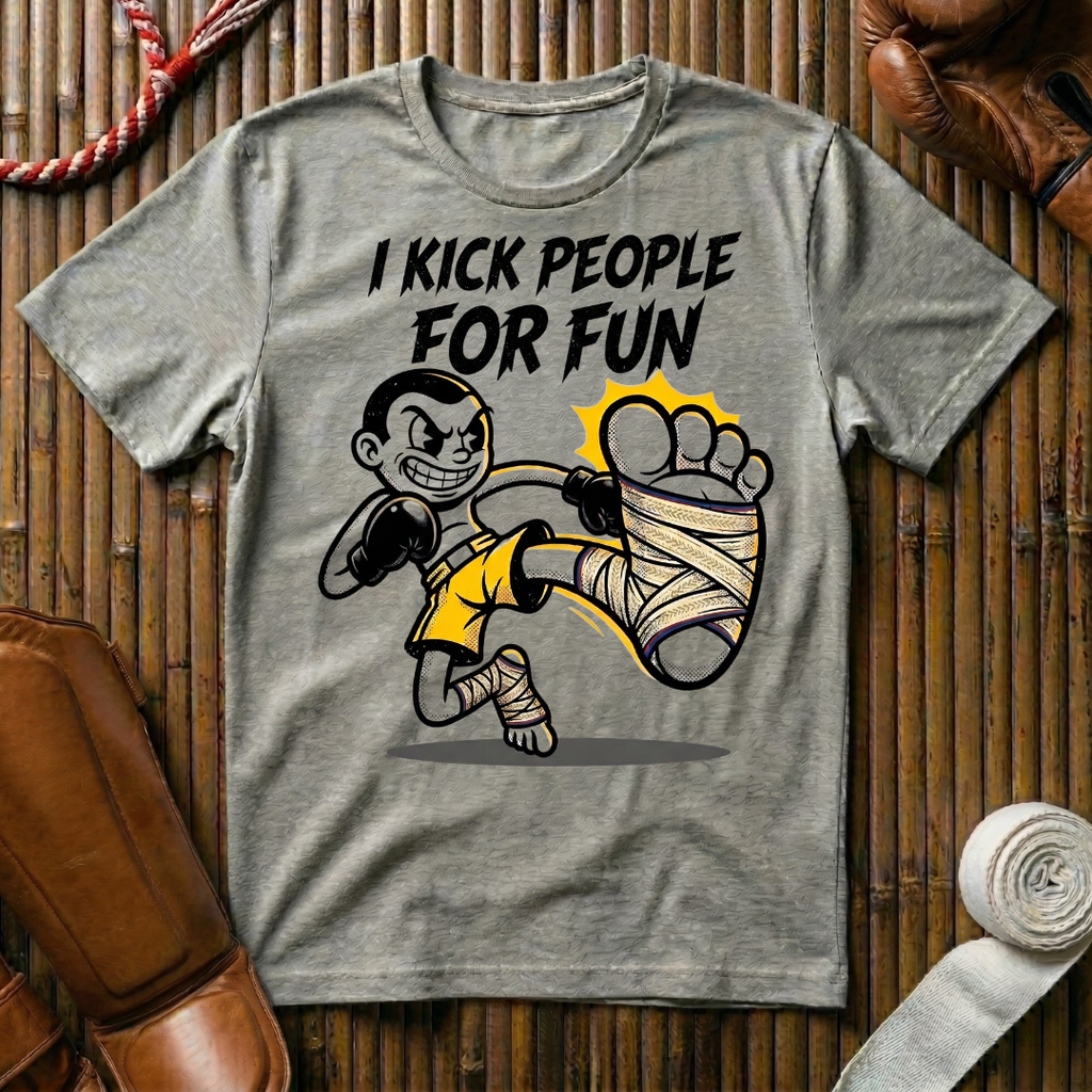 I Kick People For Fun - T-Shirt