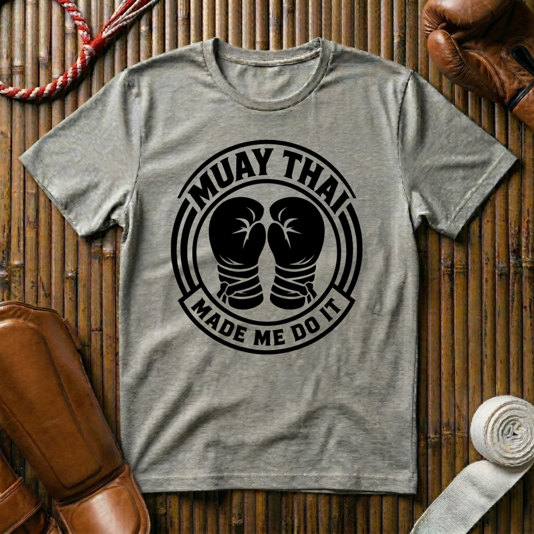 Muay Thai Made Me Do It - T‑Shirt