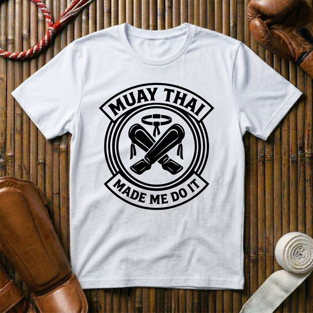 Muay Thai Made Me Do It - T‑Shirt