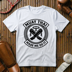 Muay Thai Made Me Do It - T‑Shirt