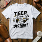 Teep Your Distance - T-Shirt