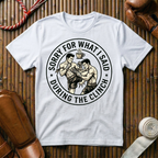 Sorry For What i Said - T-Shirt