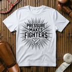 Pressure Makes Fighters - T-Shirt