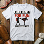 I Kick People For Fun - T-Shirt