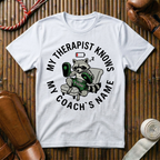My Therapist Knows My Coaches Name - T-Shirt