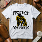 Protect Ya Neck - T‑Shirt