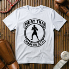 Muay Thai Made Me Do It - T‑Shirt