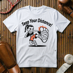 Teep Your Distance - T-Shirt