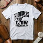 High Kicks Low Standards - T‑Shirt