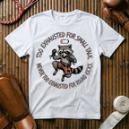 Too Exhausted For Smalltalk Never Too Exhausted For Kicks - T-Shirt